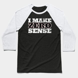 I Make Zero Sense Baseball T-Shirt